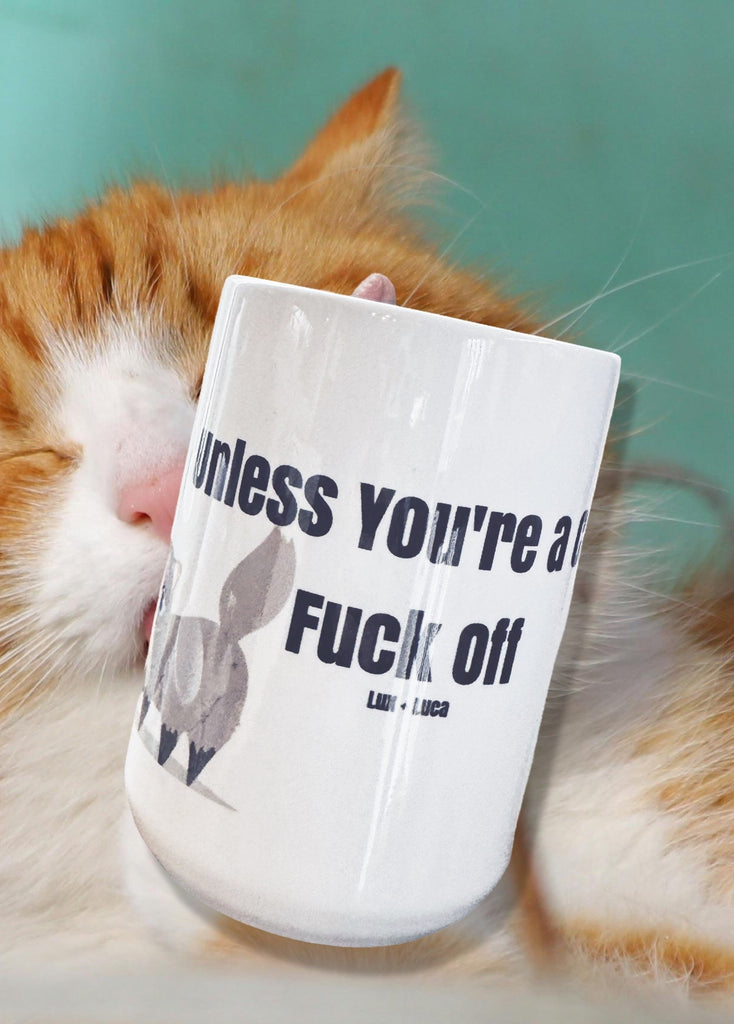 Unless You’re a Cat, Fuck Off 15oz Mug