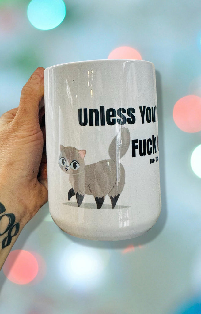 Unless You’re a Cat, Fuck Off 15oz Mug