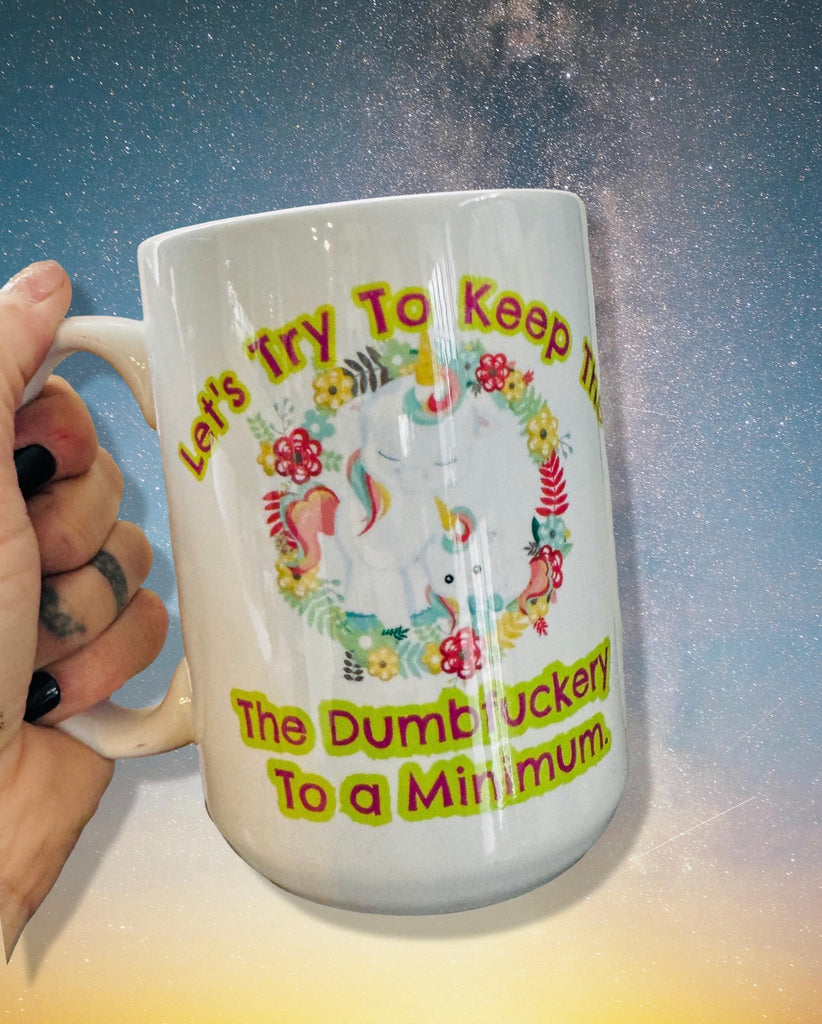 Let’s Try To Keep The Dumbfuckery To a Minimum Today 15oz Mug