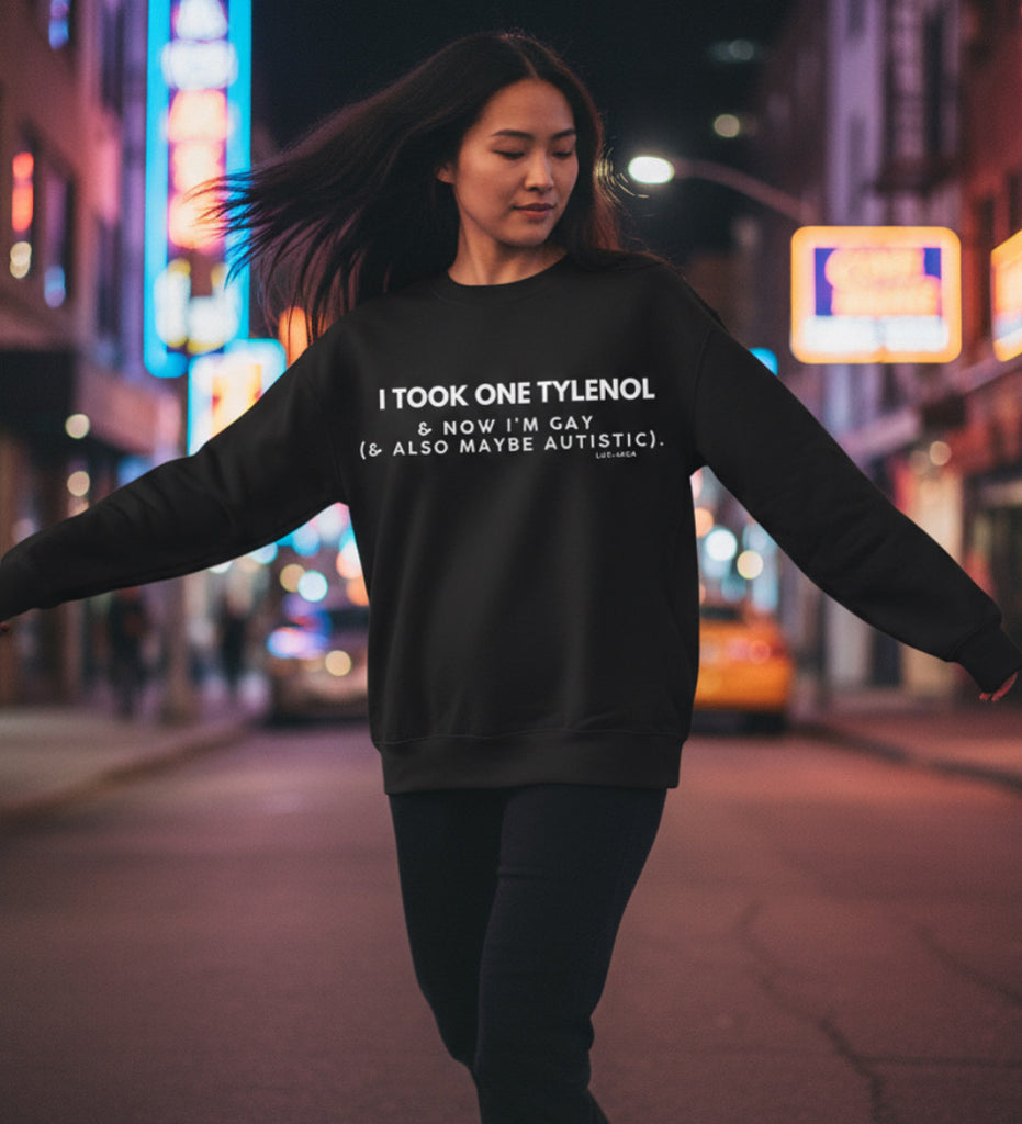 I Took One Tylenol & Now I’m Gay (and also maybe autistic) unisex Crewneck sweatshirt