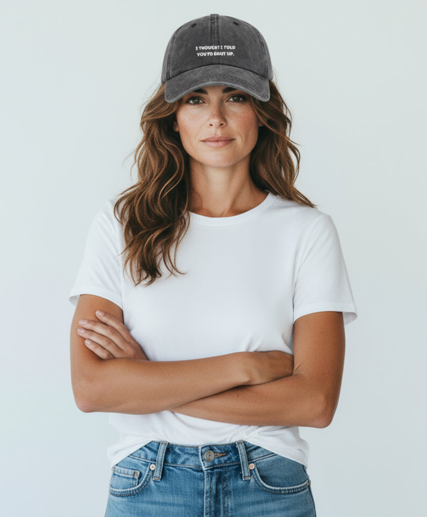 I Thought I Told You To Shut Up Dad Style Hat.