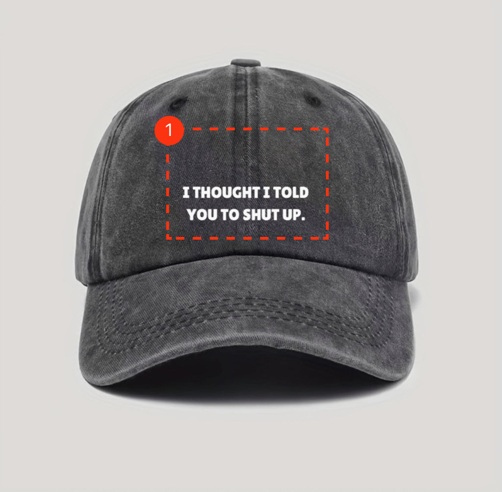 I Thought I Told You To Shut Up Dad Style Hat.