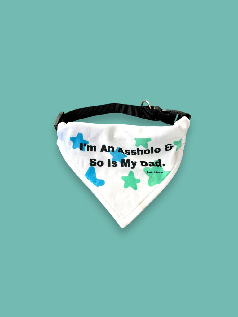 I’m an asshole and so is my Dad washable Pet Bandana with Adjustable Collar