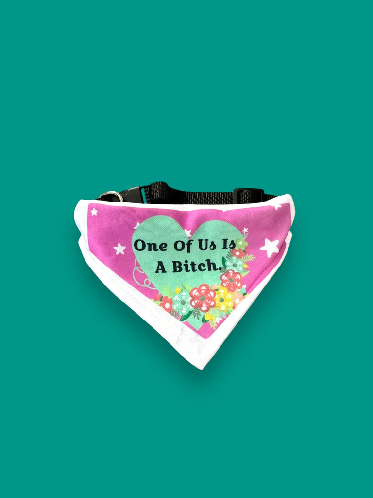 One of us is a bitch Dog Bandana