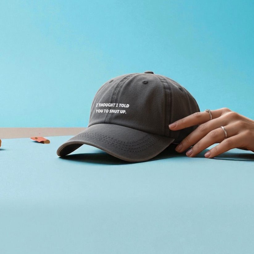 I Thought I Told You To Shut Up Dad Style Hat.