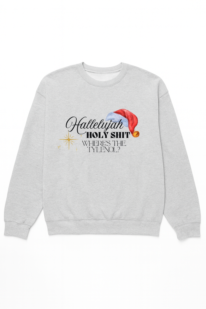 Hallelujah Holy Shit Where’s the Tylenol Holiday Crewneck Sweatshirt