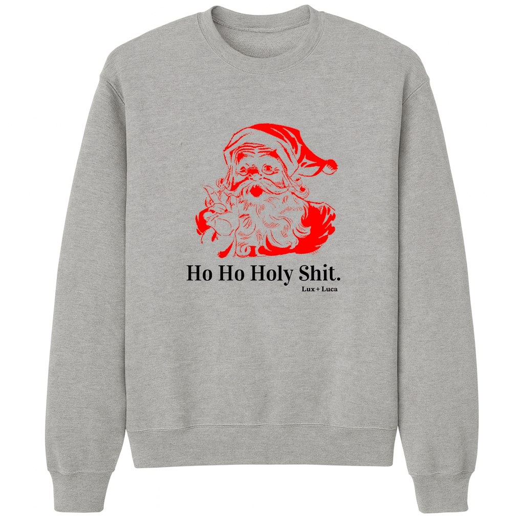 Ho Ho Holy Shit Holiday Sweatshirt