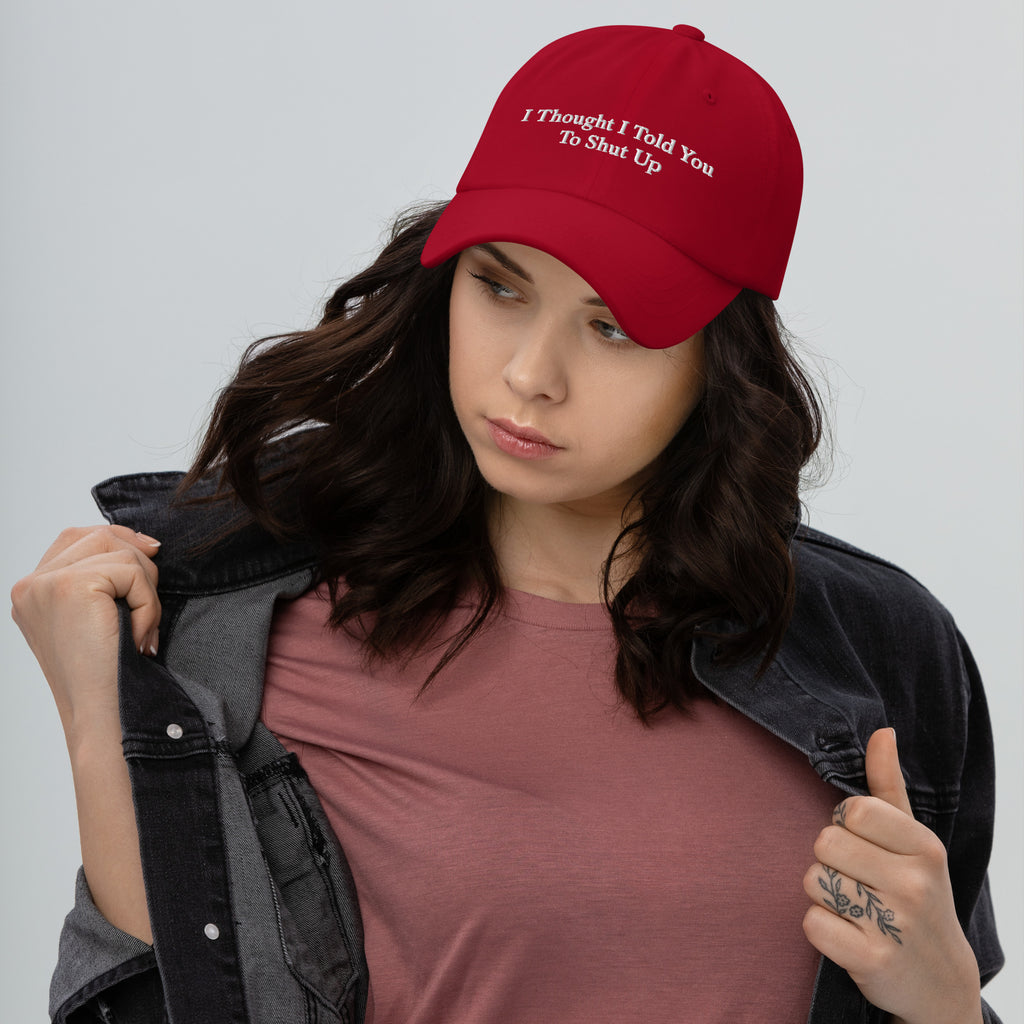I Thought I Told You To Shut Up -Anti MAGA Hat Dad hat