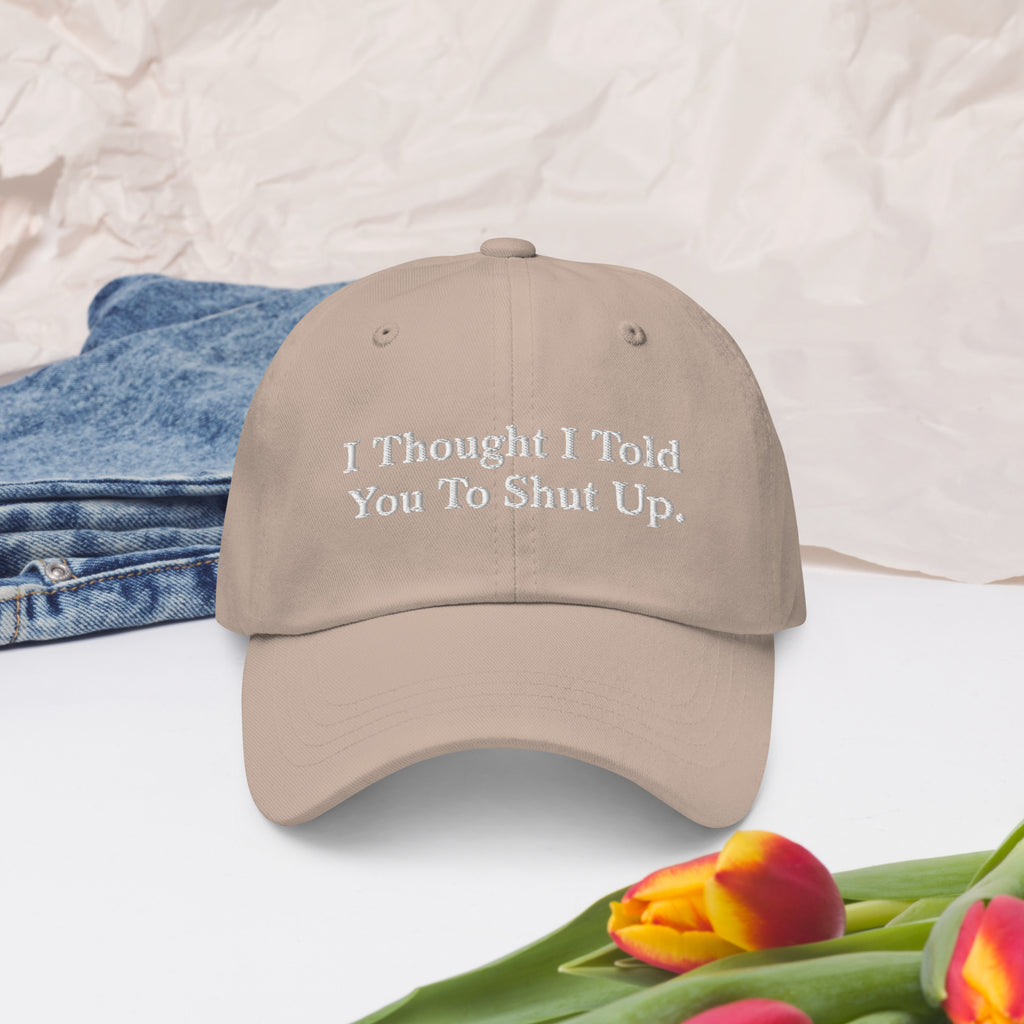 I Thought I Told You To Shut Up. Dad hat
