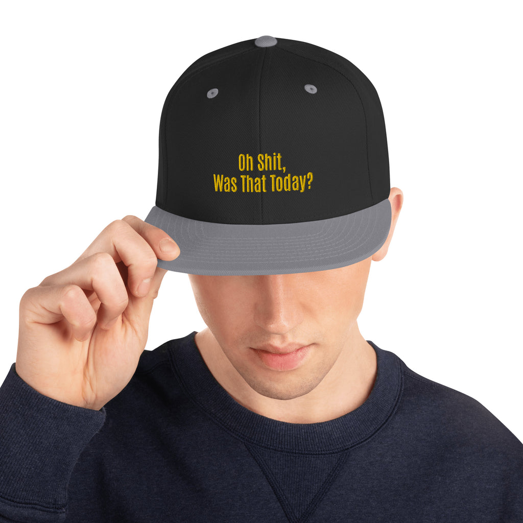 Oh Shit, Was That Today? Unisex Snapback Hat