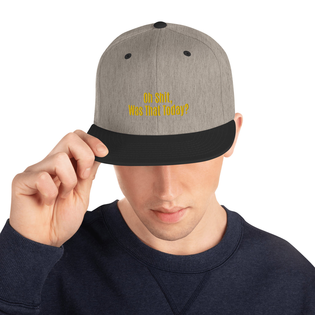 Oh Shit, Was That Today? Unisex Snapback Hat