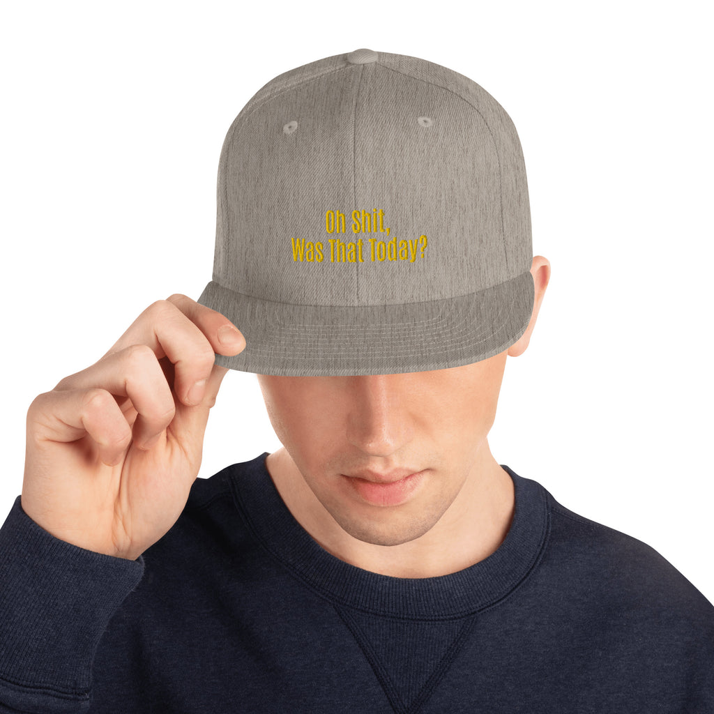 Oh Shit, Was That Today? Unisex Snapback Hat