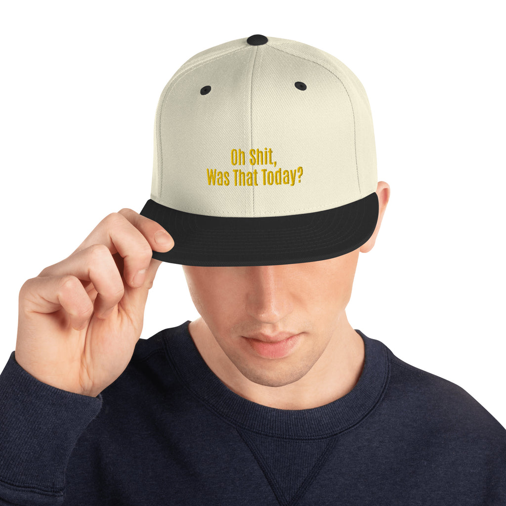 Oh Shit, Was That Today? Unisex Snapback Hat