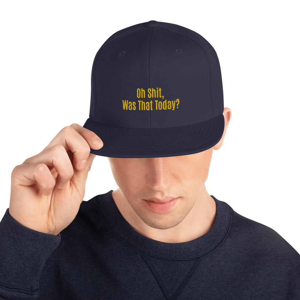 Oh Shit, Was That Today? Unisex Snapback Hat